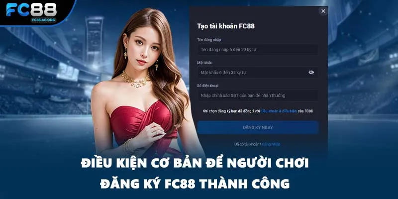 Điều kiện cơ bản để người chơi đăng ký FC88 thành công