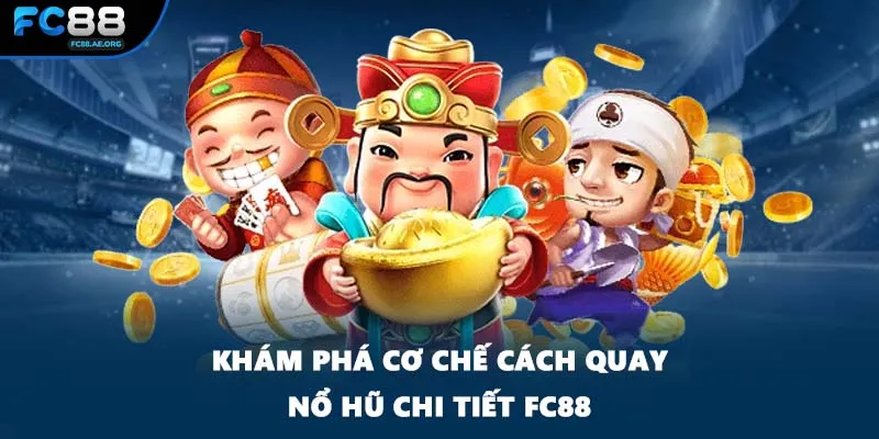 Khám phá cơ chế cách quay nổ hũ chi tiết FC88