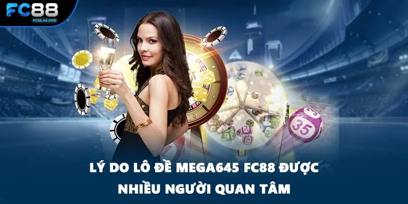 Lý do lô đề Mega645 FC88 được nhiều người quan tâm
