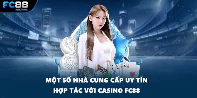 Một số nhà cung cấp uy tín hợp tác với Casino FC88