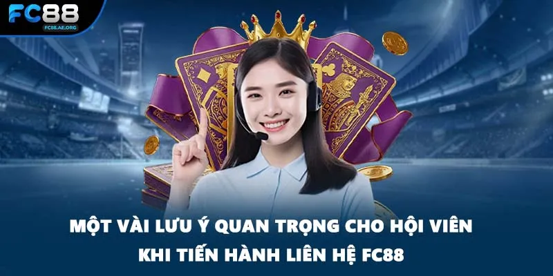 Một vài lưu ý quan trọng cho hội viên khi tiến hành liên hệ FC88