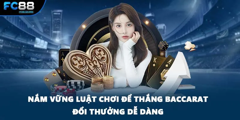 Nắm vững luật chơi để thắng baccarat đổi thưởng dễ dàng