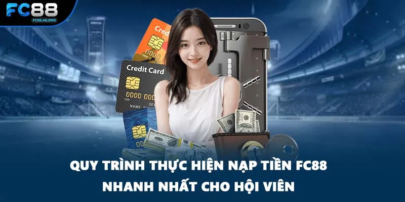 Quy trình thực hiện nạp tiền FC88 nhanh nhất cho hội viên