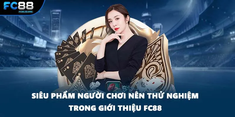 Siêu phẩm người chơi nên thử nghiệm trong giới thiệu FC88