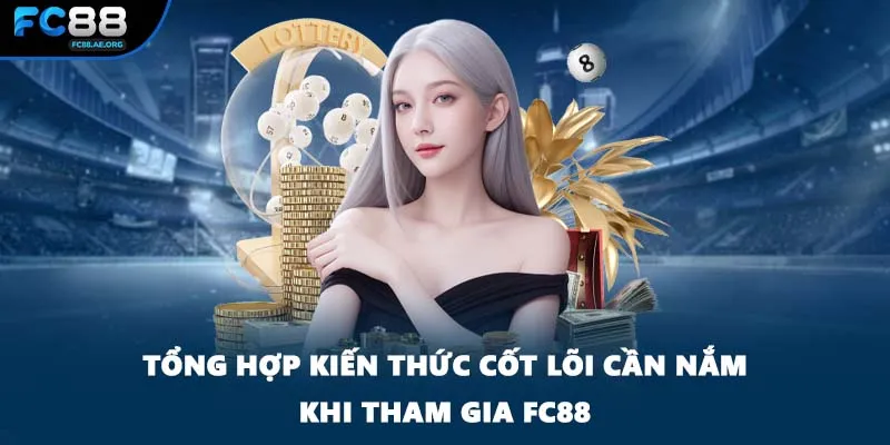 Tổng hợp kiến thức cốt lõi cần nắm khi tham gia FC88