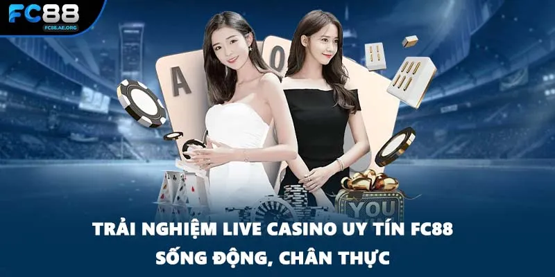 Trải nghiệm live casino uy tín FC88 sống động, chân thực